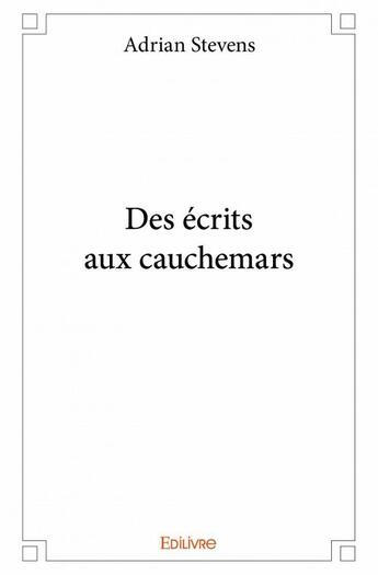 Couverture du livre « Des écrits aux cauchemars » de Adrian Stevens aux éditions Edilivre