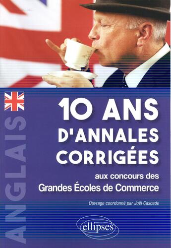 Couverture du livre « Anglais. 10 ans d'annales corrigees aux concours des grandes ecoles de commerceanglais. 10 ans d'ann » de Joel Cascade aux éditions Ellipses