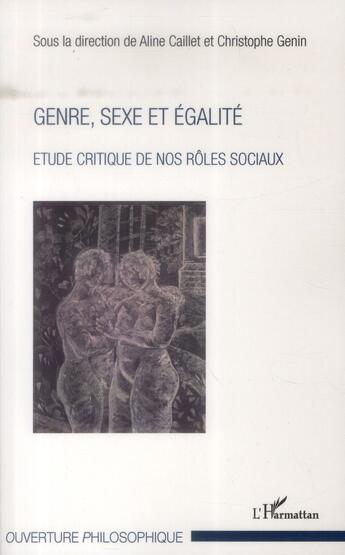 Couverture du livre « Genre, sexe et égalité ; étude critique de nos rôles sociaux » de Aline Caillet et Christophe Genin aux éditions L'harmattan