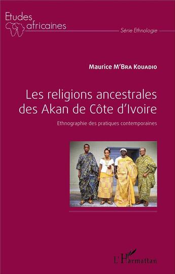 Couverture du livre « Les religions ancestrales des Akan de Côte d'Ivoire ; ethnographie des pratiques contemporaines » de Maurice M'Bra Kouadio aux éditions L'harmattan