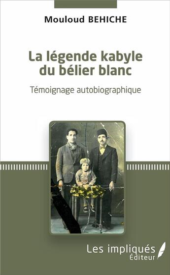 Couverture du livre « La légende kabyle du bélier blanc ; témoignage autobiographique » de Mouloud Behiche aux éditions Les Impliques