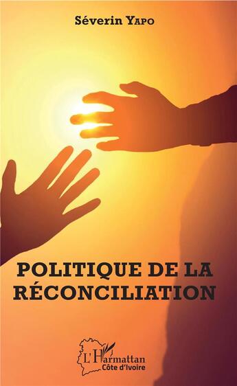 Couverture du livre « Politique de la réconciliation » de Séverin Yapo aux éditions L'harmattan