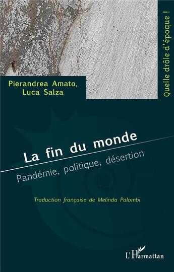 Couverture du livre « La fin du monde ; pandemie, politique, desertion » de Luca Salza et Pierandrea Amato aux éditions L'harmattan