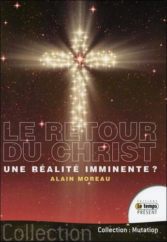 Couverture du livre « Le retour du Christ... une réalité imminente ? » de Alain Moreau aux éditions Temps Present