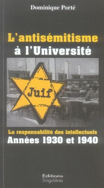 Couverture du livre « L'antisémitisme à l'université ; la responsabilité des intellectuels ; années 30 et 40 » de Porte Dominique aux éditions Singulieres