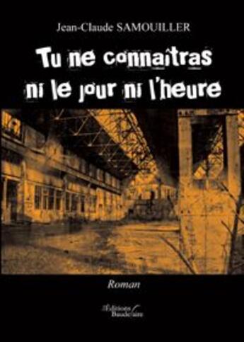 Couverture du livre « Tu ne connaitras ni jour ni l'heure » de Samouiller aux éditions Baudelaire