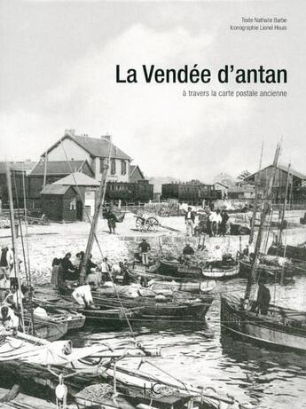 Couverture du livre « La Vendée d'antan ; la Vendée à travers la carte postale ancienne » de Nathalie Barbe aux éditions Herve Chopin