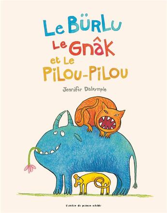 Couverture du livre « Le Bürlu, le Gnâk et le Pilou-Pilou » de Jennifer Dalrymple aux éditions Atelier Du Poisson Soluble