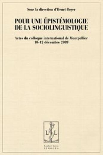 Couverture du livre « Pour une épistémologe de la sociolinguistique ; actes du colloque internationnal de Montpellier ; 10-12 décembre 2009 » de Henri Boyer aux éditions Lambert-lucas