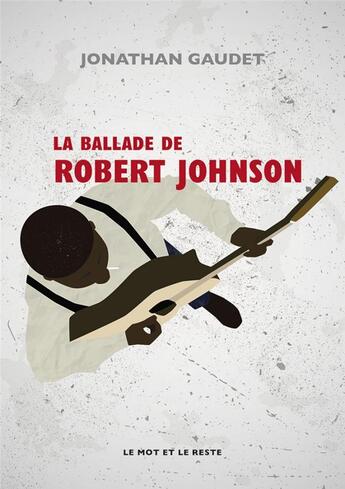 Couverture du livre « La ballade de Robert Johnson » de Jonathan Gaudet aux éditions Le Mot Et Le Reste