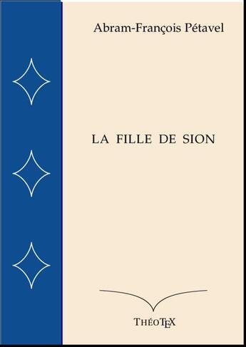 Couverture du livre « La Fille de Sion » de Abram-Francois Petavel aux éditions Theotex