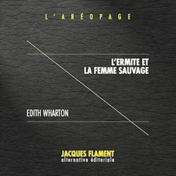 Couverture du livre « L'aréopage t.9 : l'ermite et la femme sauvage » de Edith Wharton aux éditions Jacques Flament