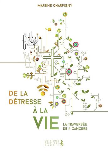 Couverture du livre « De la détresse de la vie ; la traversée de 4 cancers » de Martine Charpigny aux éditions Premiere Partie