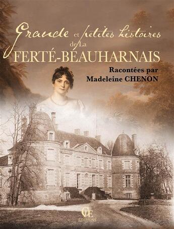 Couverture du livre « Grande et petites histoires de La Ferté-Beauharnais » de Madeleine Chenon aux éditions Communication Presse Edition