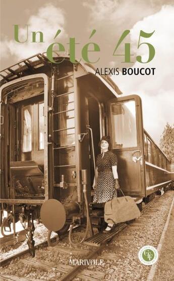 Couverture du livre « Un été 45 » de Alexis Boucot aux éditions Marivole