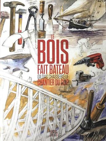 Couverture du livre « Le bois fait bateau ; le chantier du guip » de Gildas Chasseboeuf aux éditions Locus Solus