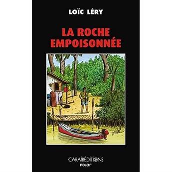 Couverture du livre « La roche empoisonnée » de Loic Lery aux éditions Caraibeditions