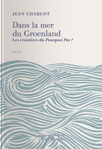 Couverture du livre « Dans la mer du Groenland ; les croisières du Pourquoi Pas ? » de Jean Charcot aux éditions Tohu-bohu