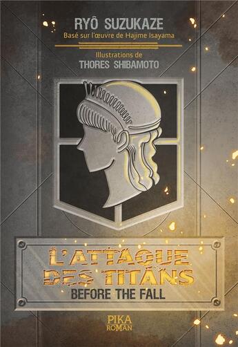 Couverture du livre « L'attaque des titans : before the fall » de Hajime Isayama et Ryo Suzukaze et Thores Shibamoto aux éditions Pika Roman