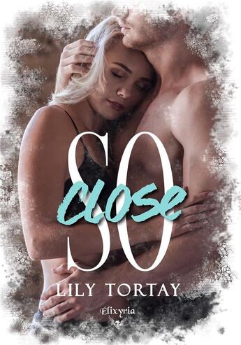 Couverture du livre « So close » de Lily Tortay aux éditions Elixyria