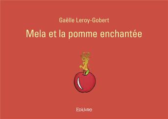 Couverture du livre « Mela et la pomme enchantee » de Leroy-Gobert Gaelle aux éditions Edilivre