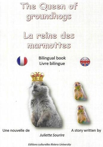 Couverture du livre « La reine des marmottes : The Queen of groundhogs » de Juliette Sourire aux éditions Riviera University