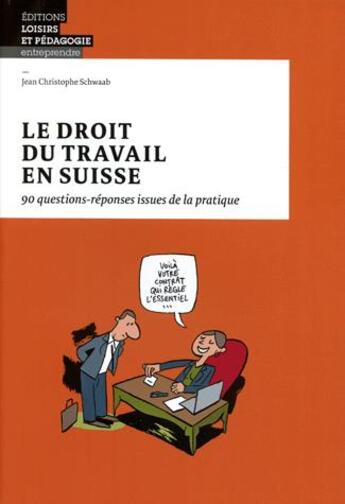 Couverture du livre « Le droit du travail en Suisse ; 90 questions-réponses issues de la pratique » de Jean Christophe Schwaab aux éditions Lep