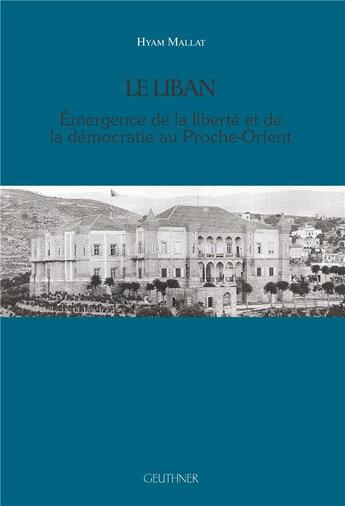 Couverture du livre « Le Liban : émergence de la liberté et de la démocratie au Proche-Orient » de Hyam Mallat aux éditions Paul Geuthner