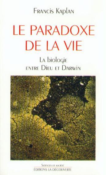 Couverture du livre « Le paradoxe de la vie ; la biologie entre Dieu et Darwin » de Francis Kaplan aux éditions La Decouverte