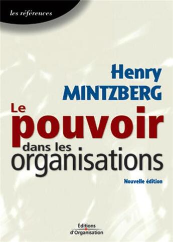 Couverture du livre « Le pouvoir dans les organisations - les references (2e édition) » de Henry Mintzberg aux éditions Organisation