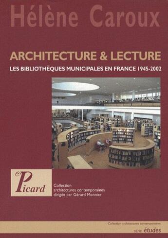Couverture du livre « Architecture et lecture ; les bibliothèques municipales en France 1945-2002 » de Helene Caroux aux éditions Picard