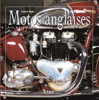 Couverture du livre « Motos anglaises, les marques de légende » de Francis Reyes aux éditions Etai