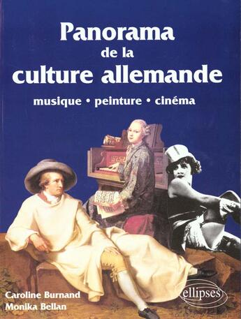 Couverture du livre « Panorama de la culture allemande, peinture, musique, cinema » de Burnand/Bellan aux éditions Ellipses