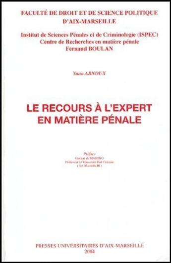 Couverture du livre « Le recours à l'expert en matière pénale » de Yann Arnoux aux éditions Pu D'aix Marseille