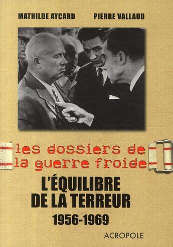 Couverture du livre « Les dossiers de la guerre froide ; l'équilibre de la terreur 1956-1969 » de Aycard/Vallaud aux éditions Acropole