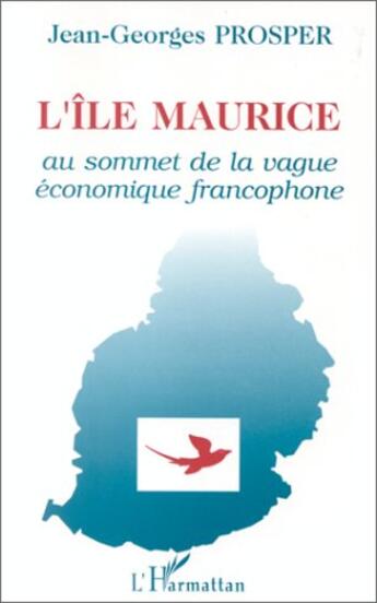 Couverture du livre « L'îe Maurice au sommet de lavague économique francophone » de Jean-Georges Prosper aux éditions L'harmattan