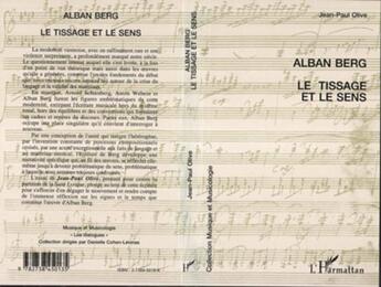 Couverture du livre « Alban berg le tissage et le sens » de Jean-Paul Olive aux éditions L'harmattan