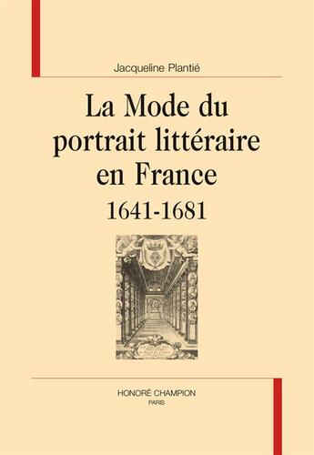 Couverture du livre « La mode du portrait littéraire en France, 1641-1681 » de Jacqueline Plantie aux éditions Honore Champion