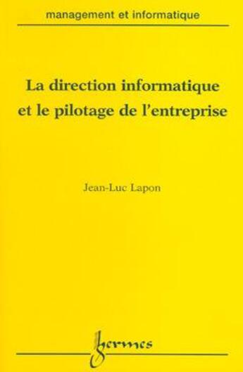 Couverture du livre « La direction informatique et le pilotage de l'entreprise (collection management et informatique) » de Lapon Jean-Luc aux éditions Hermes Science Publications