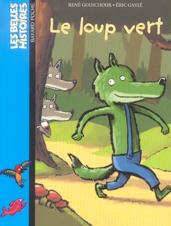 Couverture du livre « Le loup vert » de Rene Gouichoux et Rene Gaste aux éditions Bayard Jeunesse