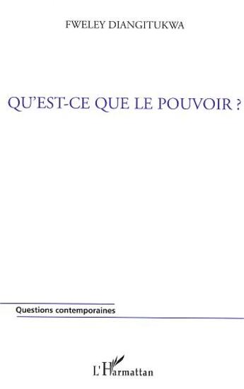 Couverture du livre « Qu'est-ce que le pouvoir ? : Le pouvoir à visage nu » de Fweley Diangitukwa aux éditions L'harmattan