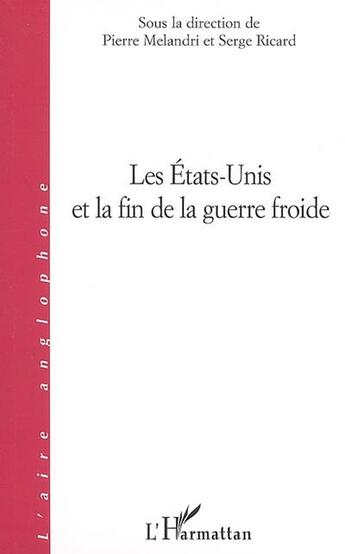 Couverture du livre « Les etats-unis et la fin de la guerre froide » de Serge Ricard aux éditions L'harmattan