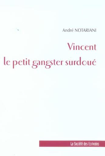 Couverture du livre « Vincent Le Petit Gangster Surdoue » de Notarianni Andre aux éditions Societe Des Ecrivains