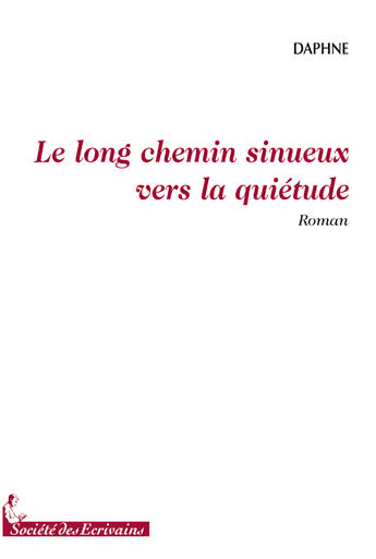 Couverture du livre « Le long chemin sinueux vers la quiétude » de Daphne aux éditions Societe Des Ecrivains