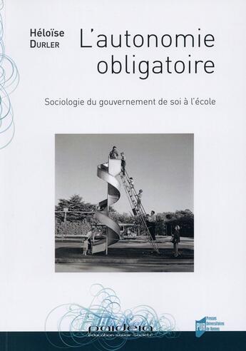 Couverture du livre « L'autonomie obligatoire ; sociologie du gouvernement de soi à l'école » de Heloise Durler aux éditions Pu De Rennes