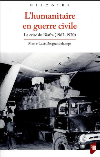 Couverture du livre « L'humanitaire en guerre civile ; la crise du Biafra (1967-1970) » de Marie-Luce Desgrandchamps aux éditions Pu De Rennes