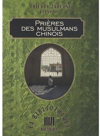 Couverture du livre « Prières des musulmans chinois » de Thierry Zarcone aux éditions Koutoubia