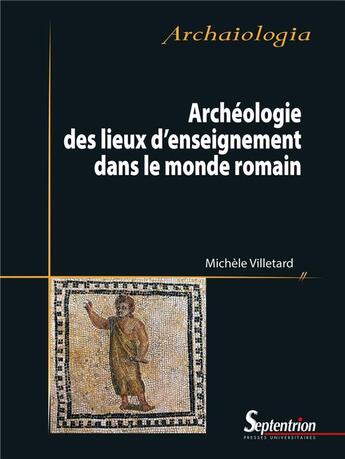 Couverture du livre « Archéologie des lieux d'enseignement dans le monde romain » de Michele Villetard aux éditions Pu Du Septentrion