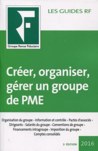 Couverture du livre « Créer, organiser, gérer un groupe de PME (édition 2016) » de  aux éditions Revue Fiduciaire