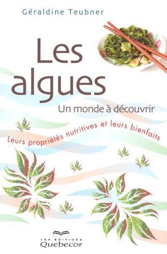 Couverture du livre « Les algues un monde a decouvrir » de Teubner Geraldine aux éditions Quebecor